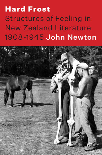 Hard Frost: Structures of Feeling in New Zealand Literature, 1908-1945