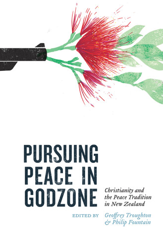 Pursuing Peace in Godzone: Christianity and the Peace Tradition in New Zealand