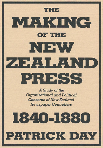 Making of the New Zealand Press 1840-1880, The