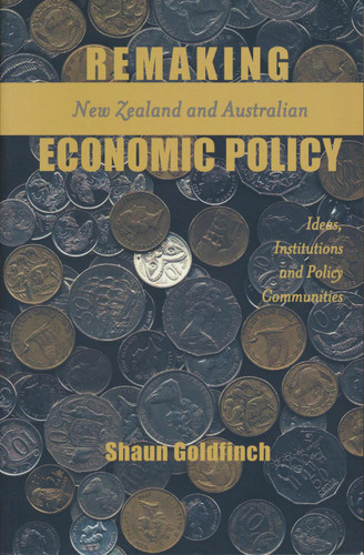 Remaking New Zealand and Australian Economic Policy: Ideas, Institutions and Policy Communities