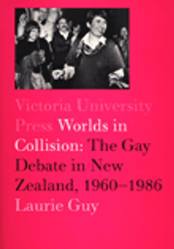 Worlds in Collision: The Gay Debate in New Zealand 1960-1986