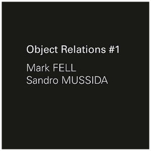 MARK FELL & SANDRO MUSSIDA Object Relations #1 7"