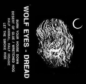 WOLF EYES: Dread Cassette