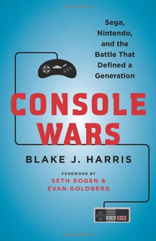 Console Wars: Sega, Nintendo, and the Battle that Defined a Generation Hardcover Console Wars: Sega, Nintendo, and the Battle that Defined a Generation Hardcover