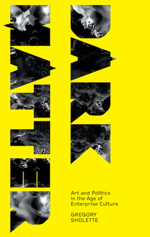 Dark Matter: Art and Politics in the Age of Enterprise Culture