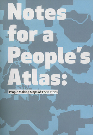 Notes for a People's Atlas: People Making Maps of Their Cities