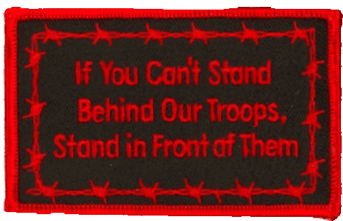 IF YOU CAN'T STAND BEHIND OUR TROOPS, STAND IN FRONT OF THEM Biker Patch IF YOU CAN'T STAND BEHIND OUR TROOPS, STAND IN FRONT OF THEM Biker Patch