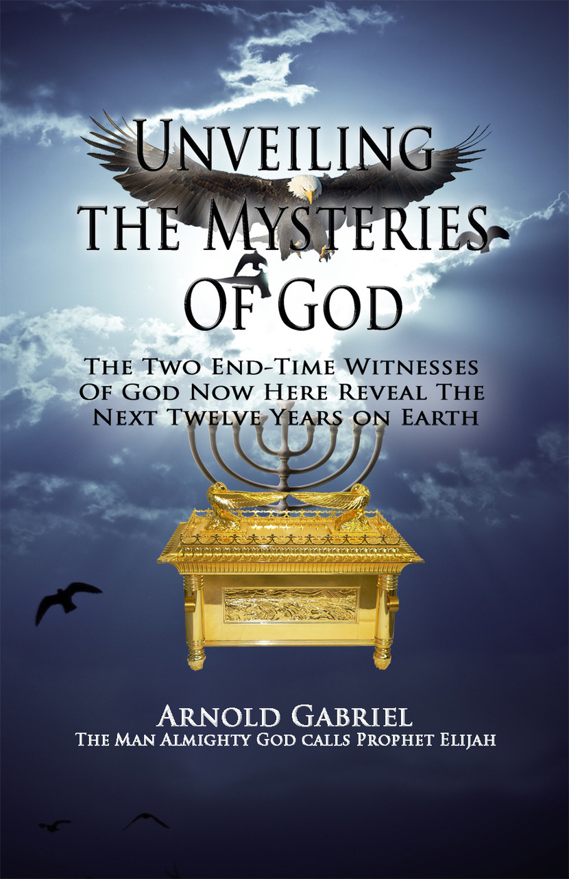 Unveiling the Mysteries of God: The Two End-Time Witnesses of God Now 
