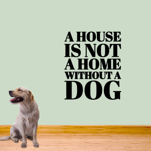 A House Is Not A Home Without A Dog Wall Decals 30" wide x 36" tall Sample Image
