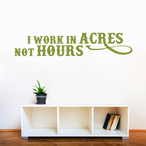 I Work In Acres Not Hours Wall Decals 60" wide x 12" tall Sample Image