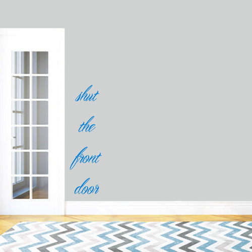 Shut The Front Door Wall Decals 14" wide x 48" tall Sample Image