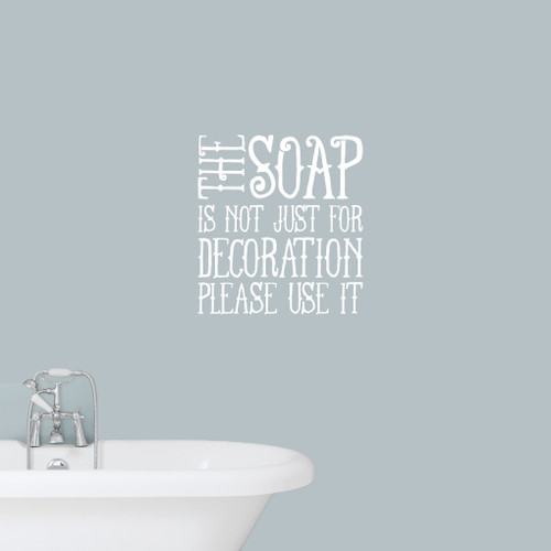 The Soap Is Not Just For Decoration Wall Decals 22" wide x 24" tall Sample Image