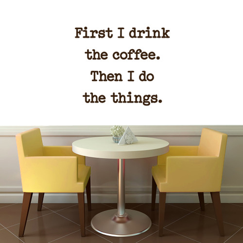 First I Drink The Coffee Wall Decal 36" wide x 30" tall Sample Image