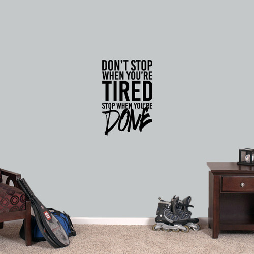 Don't Stop When You're Tired Stop When You're Done Wall Decal 16" wide x 24" tall Sample Image