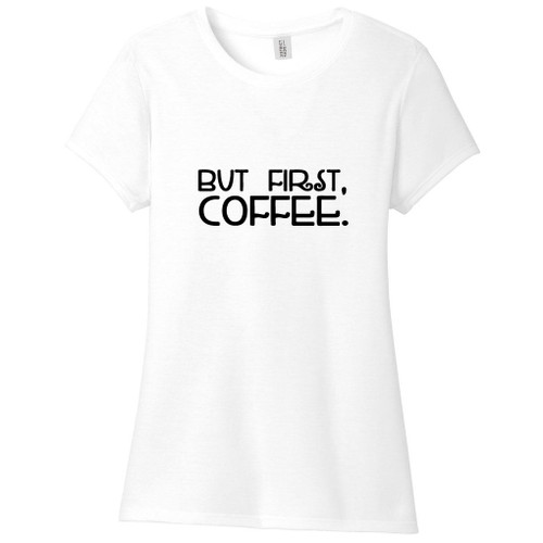 White But First Coffee Women's Fitted T-Shirt