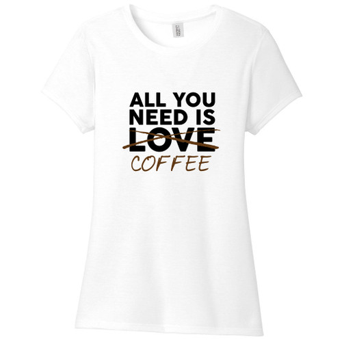 White All You Need Is Coffee Women's Fitted T-Shirt