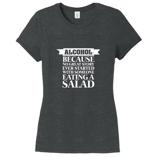 Black Frost Alcohol Because No Great Story Ever Started With Salad Women's Fitted T-Shirt