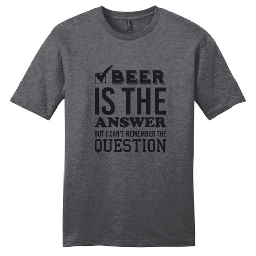 Heathered Charcoal Beer Is The Answer But I Can't Remember The Question T-Shirt