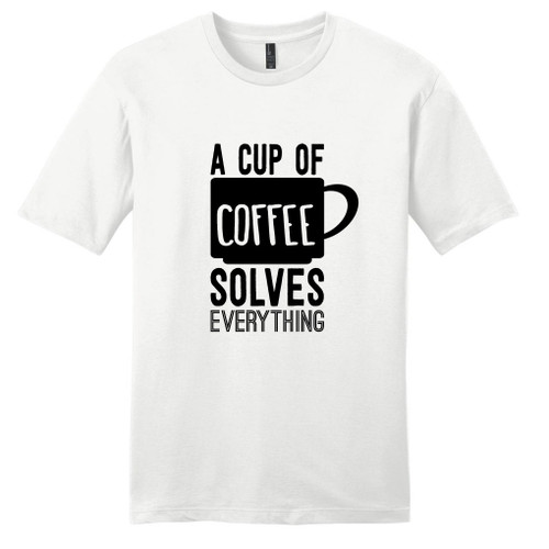 White A Cup Of Coffee Solves Everything T-Shirt