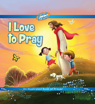 Brother Francis: I Love to Pray Brother Francis: I Love to Pray