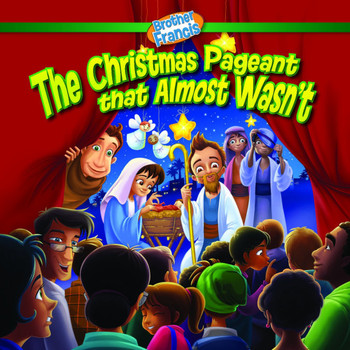 Brother Francis: The Christmas Pageant That Almost Wasn't Brother Francis: The Christmas Pageant That Almost Wasn't
