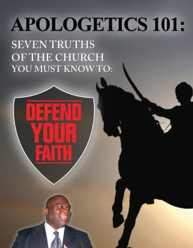 Apologetics 101: Seven Truths of the Church You Must Know to Defend Your Faith MP3