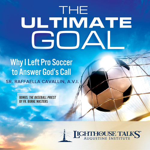 The Ultimate Goal: Why I Left Pro Soccer to Answer God’s Call - Sr Raffaella Cavallin A.V.I. - Lighthouse Talks (CD)