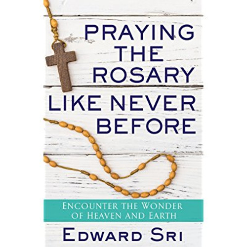 Praying the Rosary Like Never Before - Dr Edward Sri (Paperback)