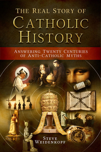 The Real Story of Catholic History - Steve Weidenkopf - Catholic Answers Press (Hardcover)