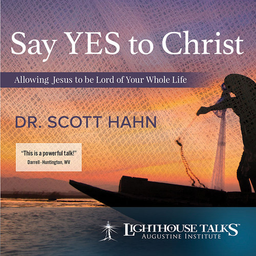 Say Yes to Christ! - Dr Scott Hahn - Lighthouse Talks (CD)
