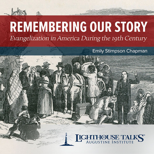 Remembering Our Story: Evangelization in America During the 19th Century - Emily Stimpson Chapman - Lighthouse Talks (CD)