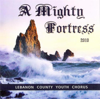 A MIghty Fortress CD by Lebanon County Youth Chorus A MIghty Fortress CD by Lebanon County Youth Chorus