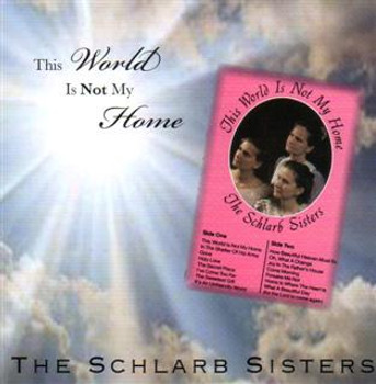 This World is Not My Home CD by Schlarb Sisters This World is Not My Home CD by Schlarb Sisters
