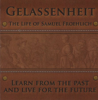 Gelassenheit - The Life of Samuel Froehlich Audio Drama CD Gelassenheit - The Life of Samuel Froehlich Audio Drama CD