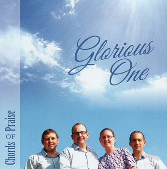 Glorious One CD by Chords of Praise Glorious One CD by Chords of Praise