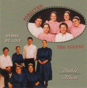 Forgiven & Hymns We Love by The Yoders Forgiven & Hymns We Love by The Yoders