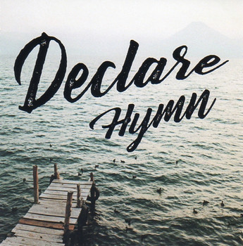 Declare Hymn CD by Declare Hymn Declare Hymn CD by Declare Hymn