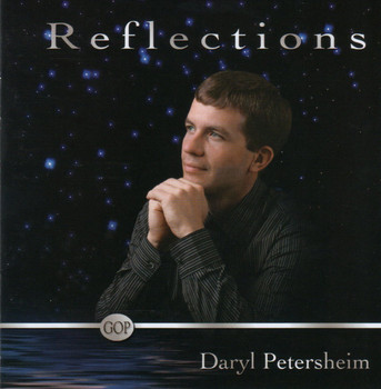 Reflections CD By Daryl Petersheim (Garment of Praise) Reflections CD By Daryl Petersheim (Garment of Praise)