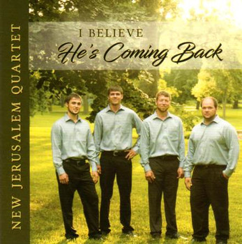 I Believe He's Coming Back CD by New Jerusalem Quartet I Believe He's Coming Back CD by New Jerusalem Quartet