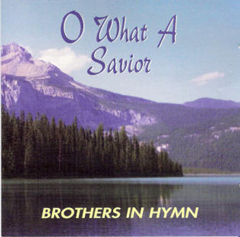O What A Savior CD by Brothers In Hymn O What A Savior CD by Brothers In Hymn