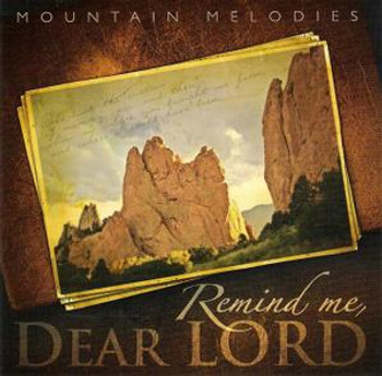 Remind Me, Dear Lord CD by Mountain Melodies Remind Me, Dear Lord CD by Mountain Melodies
