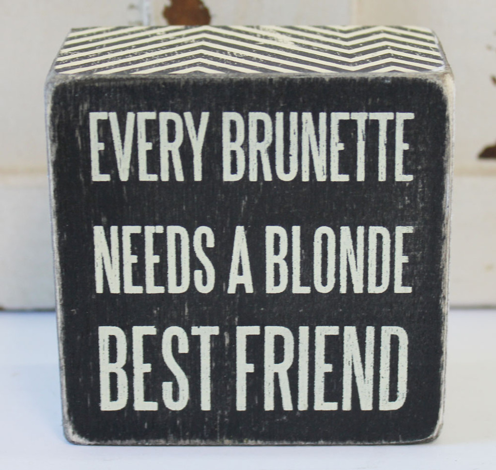 Every Brunette Needs A Blonde Best Friend Wood Block Sign Popular