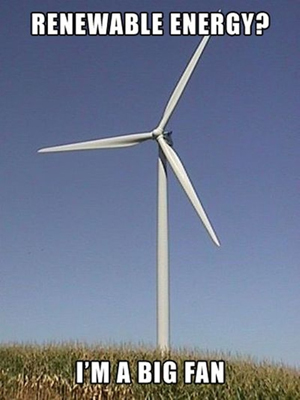 Renewable energy: I'm a big fan.