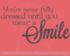 You&#39;re Never Fully Dressed Until You Wear a Smile Bathroom Wall Decals Quote