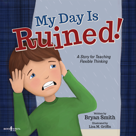 My Day is Ruined! A Story for Teaching Flexible Thinking by Bryan Smith Item #56-009