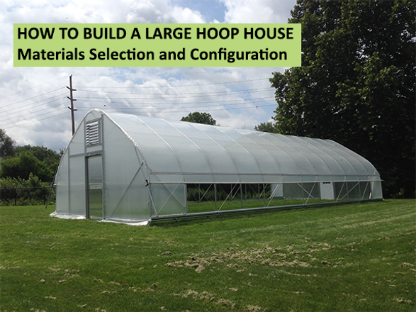 How to Build a Large Hoop House - Material Selection and Configuration