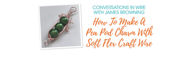 How To Make A Pea Pod Charm With Soft Flex Craft Wire