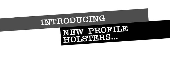 February Fun... NEW Profile Holster Models are here!