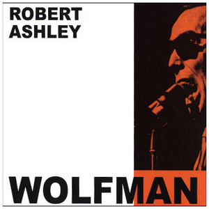 ROBERT ASHLEY The Wolfman CD