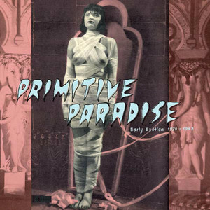 VA Primitive Paradise: Early Exotica 1920-1947 LP
